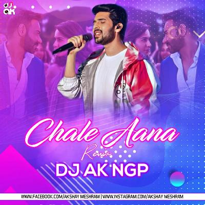 Chale Aana Remix DJ AK NGP